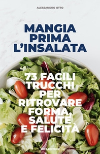 Mangia prima l'insalata. 73 facili trucchi per ritrovare forma, salute e felicità - Librerie.coop Mangia prima l'insalata. 73 facili trucchi per ritrovare forma, salute e felicità - Librerie.coop