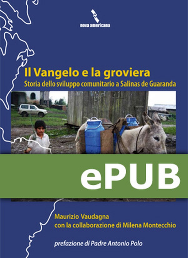 Il Vangelo e la groviera. Storia dello sviluppo comunitario a Salinas de Guaranda - Librerie.coop Il Vangelo e la groviera. Storia dello sviluppo comunitario a Salinas de Guaranda - Librerie.coop