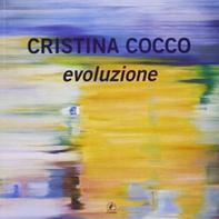 Cristina Cocco. Evoluzione - Librerie.coop