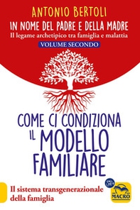 In nome del padre e della madre. Il legame archetipico tra famiglia e malattia - Vol. 2 - Librerie.coop