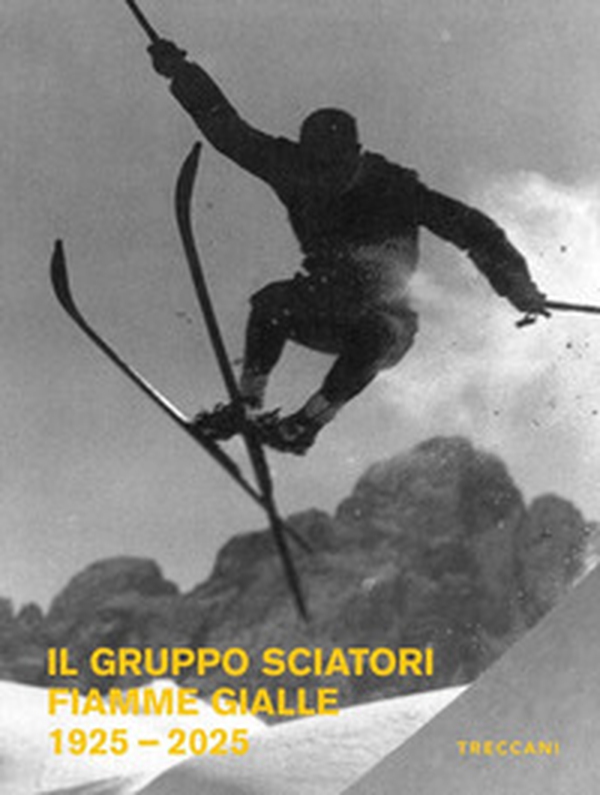 Il Gruppo Sciatori Fiamme Gialle. 1925-2025 - Librerie.coop