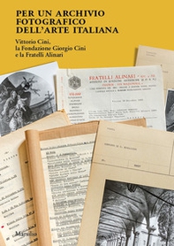 Per un archivio fotografico dell'arte italiana. Vittorio Cini, la Fondazione Giorgio Cini e la Fratelli Alinari - Librerie.coop