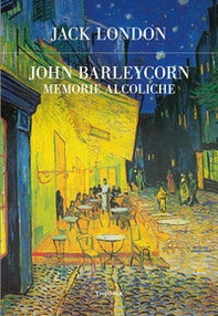 John Barleycorn. Memorie alcoliche - Librerie.coop