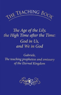 The teaching book. The age of the lily, the high time after the time: God in us, and we in God - Librerie.coop