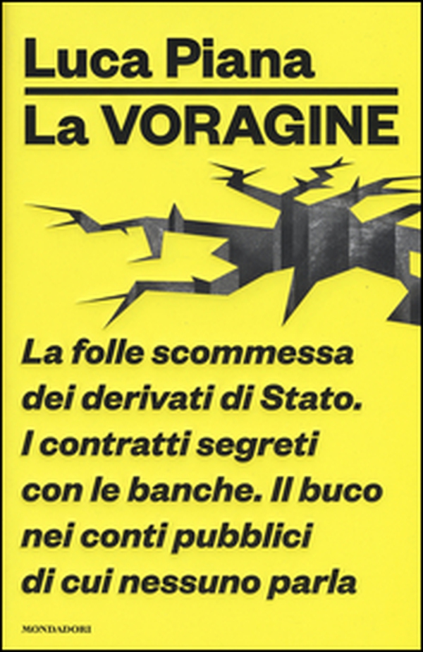 La voragine. La folle scommessa dei derivati di Stato. I contratti segreti con le banche. Il buco nei conti pubblici di cui nessuno parla - Librerie.coop La voragine. La folle scommessa dei derivati di Stato. I contratti segreti con le banche. Il buco nei conti pubblici di cui nessuno parla - Librerie.coop