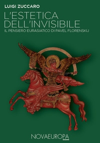 L'estetica dell'invisibile. Il pensiero eurasiatico di Pavel Florenskij - Librerie.coop