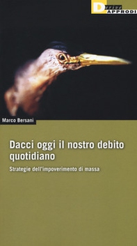 Dacci oggi il nostro debito quotidiano. Strategie dell'impoverimento di massa - Librerie.coop