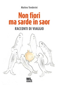 Non fiori ma sarde in saor. Racconti di viaggio - Librerie.coop