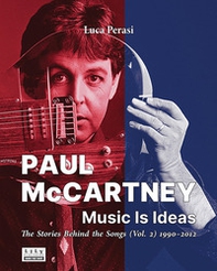 Paul McCartney: music is ideas. The stories behind the songs - Vol. 2 - Librerie.coop