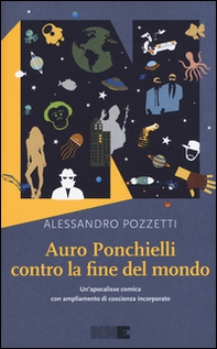 Auro Ponchielli contro la fine del mondo. Un'apocalisse comica con ampliamento di coscienza incorporato - Librerie.coop Auro Ponchielli contro la fine del mondo. Un'apocalisse comica con ampliamento di coscienza incorporato - Librerie.coop