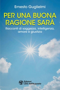 Per una buona ragione sarà. Racconti di saggezza, intelligenza, amore e giustizia - Librerie.coop Per una buona ragione sarà. Racconti di saggezza, intelligenza, amore e giustizia - Librerie.coop