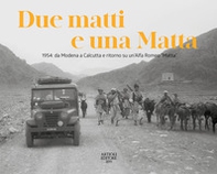 Due matti e una Matta. 1954: da Modena a Calcutta e ritorno su un'Alfa Romeo «Matta» - Librerie.coop