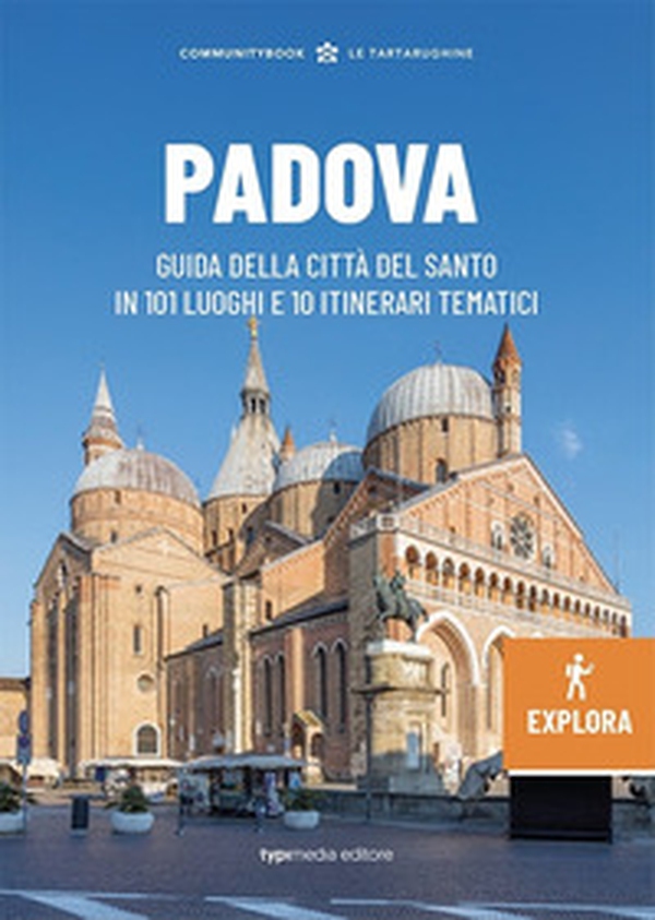 Padova Explora. Guida della città del Santo in 101 luoghi e 10 itinerari tematici - Librerie.coop Padova Explora. Guida della città del Santo in 101 luoghi e 10 itinerari tematici - Librerie.coop