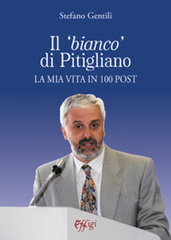 Il «bianco» di Pitigliano. La mia vita in 100 post - Librerie.coop Il «bianco» di Pitigliano. La mia vita in 100 post - Librerie.coop
