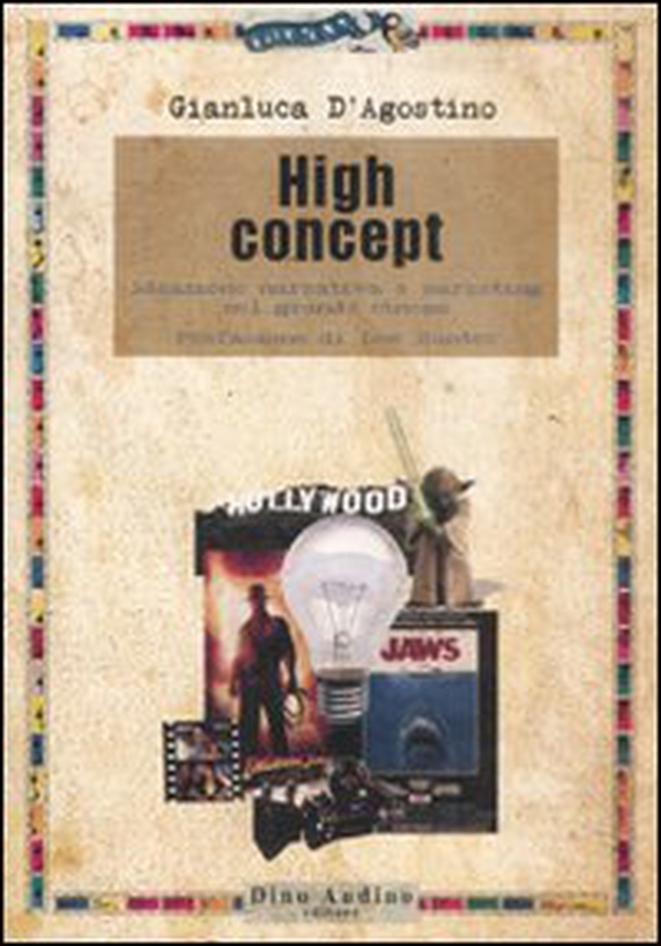 High concept. Ideazione narrativa e marketing nel grande cinema - Librerie.coop High concept. Ideazione narrativa e marketing nel grande cinema - Librerie.coop