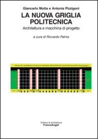 La nuova griglia politecnica. Architettura e macchina di progetto - Librerie.coop