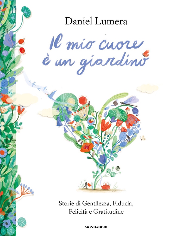 IL MIO CUORE È UN GIARDINO. Storie di Gentilezza, Fiducia, Felicità e Gratitudine - Librerie.coop IL MIO CUORE È UN GIARDINO. Storie di Gentilezza, Fiducia, Felicità e Gratitudine - Librerie.coop