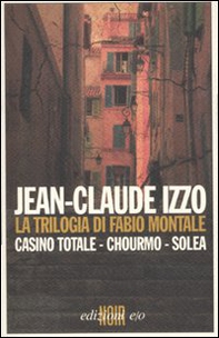 La trilogia di Fabio Montale: Casino totale-Chourmo-Solea - Librerie.coop