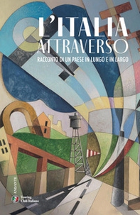 L'Italia attraverso. Racconto di un paese in lungo in largo - Librerie.coop