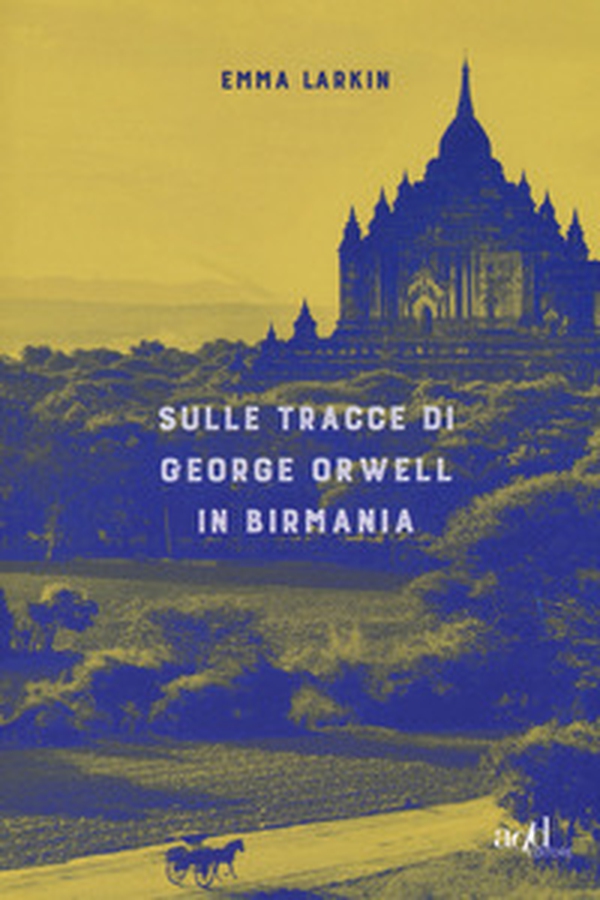 Sulle tracce di George Orwell in Birmania - Librerie.coop Sulle tracce di George Orwell in Birmania - Librerie.coop