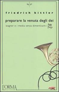 Preparare la venuta degli dei. Wagner e i media senza dimenticare i Pink Floyd - Librerie.coop