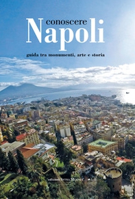 Conoscere Napoli. Guida tra monumenti, arte e storia - Librerie.coop