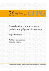 La rédaction d'un testament: problèmes, pièges et inconnues. Aspects choisis - Librerie.coop