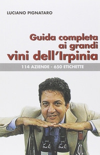Guida completa ai grandi vini dell'Irpinia. 144 aziende. 650 etichette - Librerie.coop