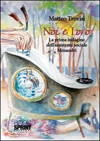 Noi e loro. La prima indagine dell'assistente sociale Menandri - Librerie.coop