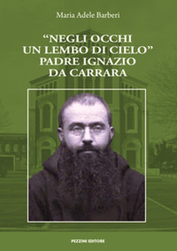 «Negli occhi un lembo di cielo». Padre Ignazio da Carrara - Librerie.coop