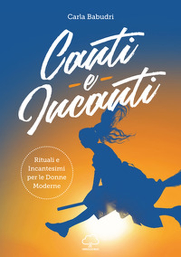 Canti e incanti. Rituali e incantesimi per le donne moderne - Librerie.coop Canti e incanti. Rituali e incantesimi per le donne moderne - Librerie.coop
