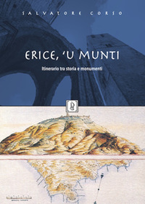 Erice, 'u munti. Itinerario tra storia e monumenti - Librerie.coop Erice, 'u munti. Itinerario tra storia e monumenti - Librerie.coop