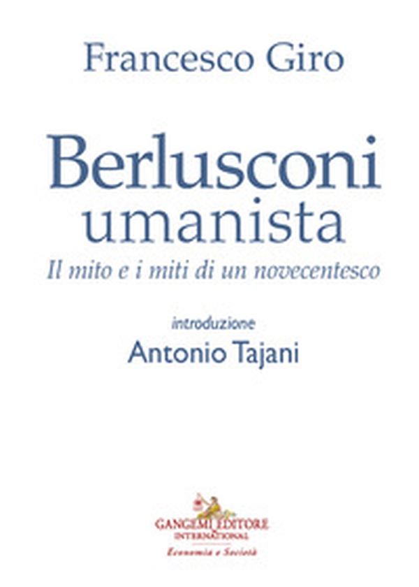 Berlusconi umanista. Il mito e i miti di un novecentesco - Librerie.coop