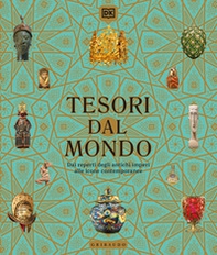 Tesori dal mondo. Dai reperti degli antichi imperi alle icone del mondo contemporaneo - Librerie.coop