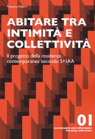 Abitare tra intimità e collettività. Il progetto della residenza contemporanea secondo 5+IAA - Librerie.coop Abitare tra intimità e collettività. Il progetto della residenza contemporanea secondo 5+IAA - Librerie.coop