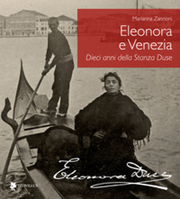 Eleonora e Venezia. Dieci anni della Stanza Duse - Librerie.coop Eleonora e Venezia. Dieci anni della Stanza Duse - Librerie.coop