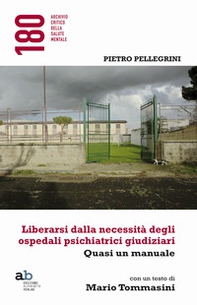 Liberarsi dalla necessità degli ospedali psichiatrici giudiziari. Quasi un manuale - Librerie.coop Liberarsi dalla necessità degli ospedali psichiatrici giudiziari. Quasi un manuale - Librerie.coop