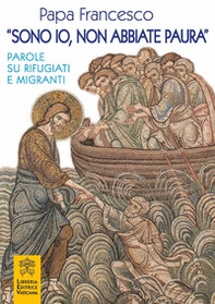 «Sono io, non abbiate paura». Parole su rifugiati e migranti - Librerie.coop
