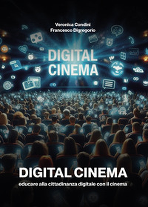 Digital cinema. Educare alla cittadinanza digitale con il cinema - Librerie.coop Digital cinema. Educare alla cittadinanza digitale con il cinema - Librerie.coop