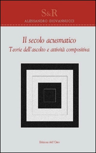 Il secolo acusmatico. Teorie dell'ascolto e attività compositiva - Librerie.coop