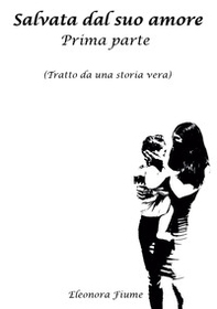 Salvata dal suo amore - Vol. 1 - Librerie.coop