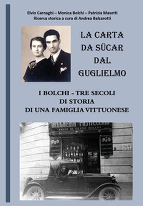 La carta da sücar dal Guglielmo. I Bolchi-Tre secoli di storia di una famiglia vittuonese - Librerie.coop