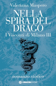 Nella spira del drago. I visconti di Milano - Librerie.coop