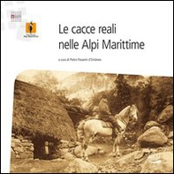 Le cacce reali nelle Alpi Marittime - Librerie.coop Le cacce reali nelle Alpi Marittime - Librerie.coop