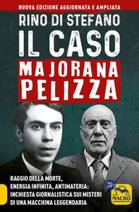 Il caso Majorana Pelizza. Raggio della morte, energia infinita, antimateria: inchiesta giornalistica sui misteri di una macchina leggendaria - Librerie.coop