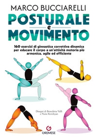 Posturale e movimento. 160 esercizi di ginnastica correttiva dinamica per educare il corpo a un'attività motoria più armonica, agile ed efficiente - Librerie.coop