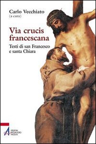 Via Crucis francescana. Testi di san Francesco e santa Chiara - Librerie.coop
