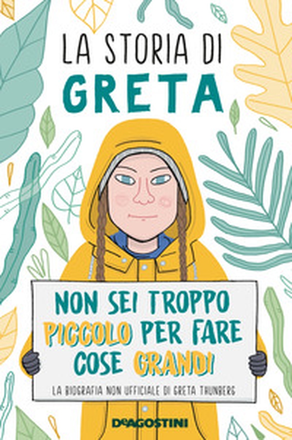 La storia di Greta. Non sei troppo piccolo per fare cose grandi. La biografia non ufficiale di Greta Thunberg - Librerie.coop La storia di Greta. Non sei troppo piccolo per fare cose grandi. La biografia non ufficiale di Greta Thunberg - Librerie.coop