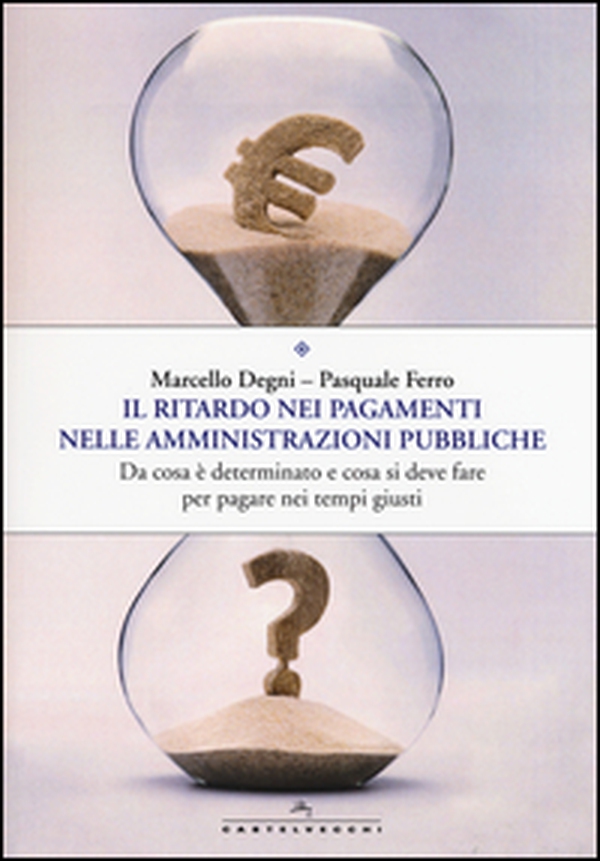 Il ritardo nei pagamenti nelle amministrazioni pubbliche. Da cosa è determinato e cosa si deve fare per pagare nei tempi giusti - Librerie.coop Il ritardo nei pagamenti nelle amministrazioni pubbliche. Da cosa è determinato e cosa si deve fare per pagare nei tempi giusti - Librerie.coop