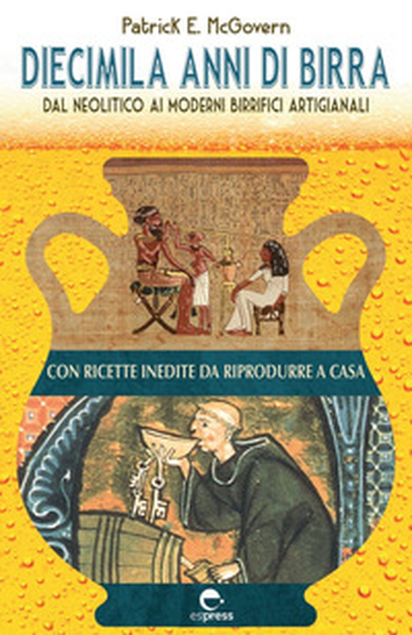 Diecimila anni di birra. Dal Neolitico ai moderni birrifici artigianali - Librerie.coop Diecimila anni di birra. Dal Neolitico ai moderni birrifici artigianali - Librerie.coop